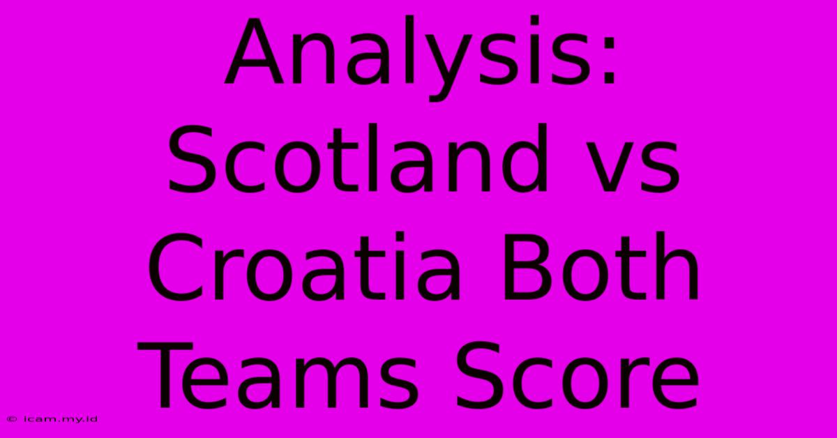 Analysis: Scotland Vs Croatia Both Teams Score