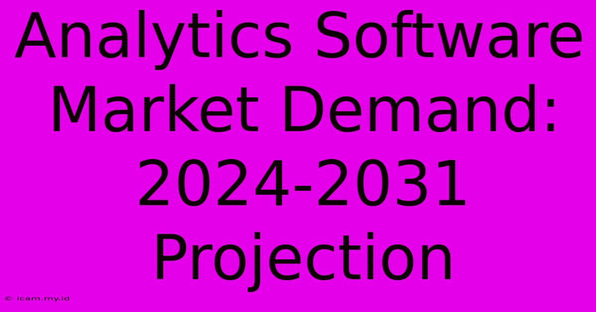 Analytics Software Market Demand: 2024-2031 Projection