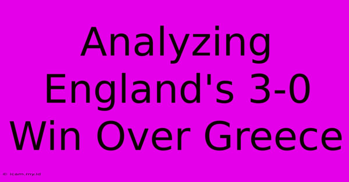 Analyzing England's 3-0 Win Over Greece