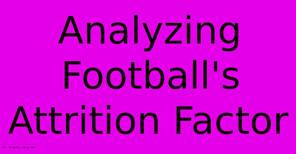 Analyzing Football's Attrition Factor