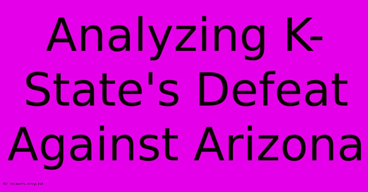 Analyzing K-State's Defeat Against Arizona