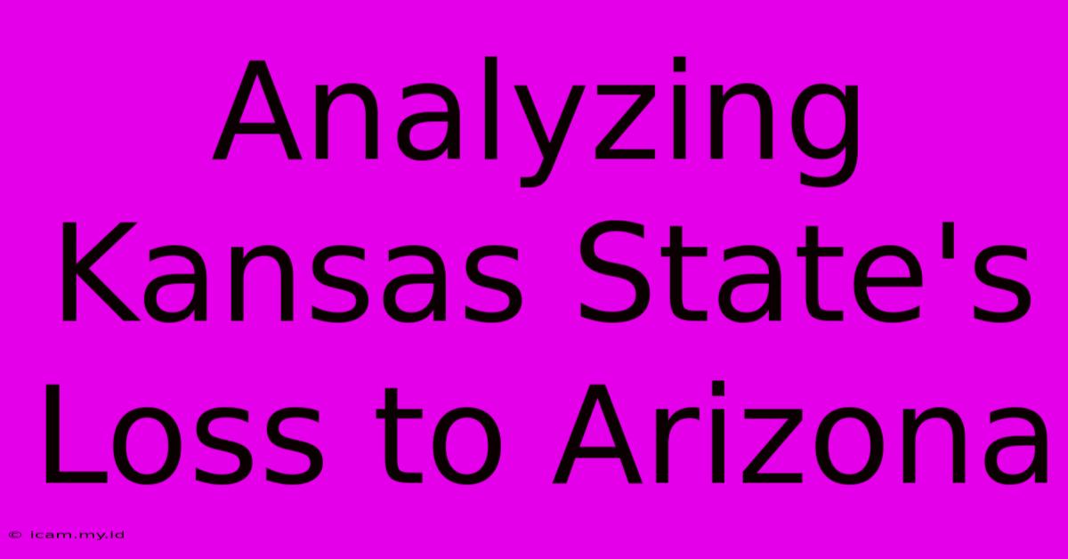 Analyzing Kansas State's Loss To Arizona