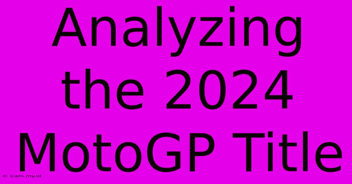 Analyzing The 2024 MotoGP Title