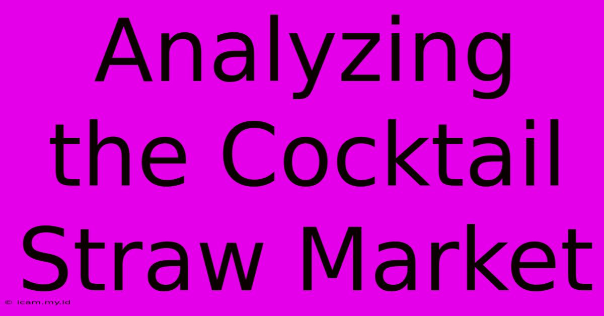 Analyzing The Cocktail Straw Market