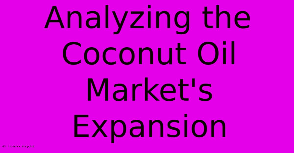 Analyzing The Coconut Oil Market's Expansion