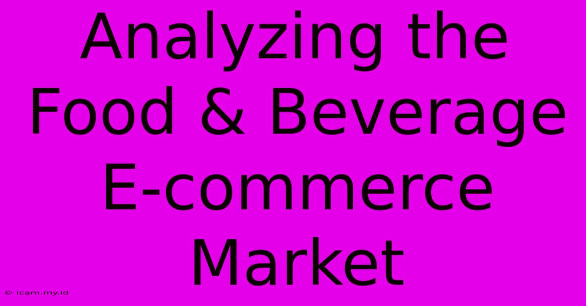 Analyzing The Food & Beverage E-commerce Market