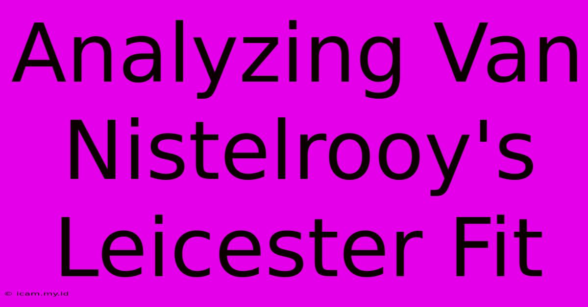 Analyzing Van Nistelrooy's Leicester Fit