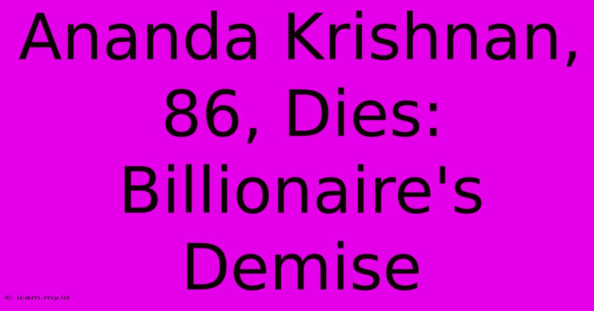 Ananda Krishnan, 86, Dies: Billionaire's Demise