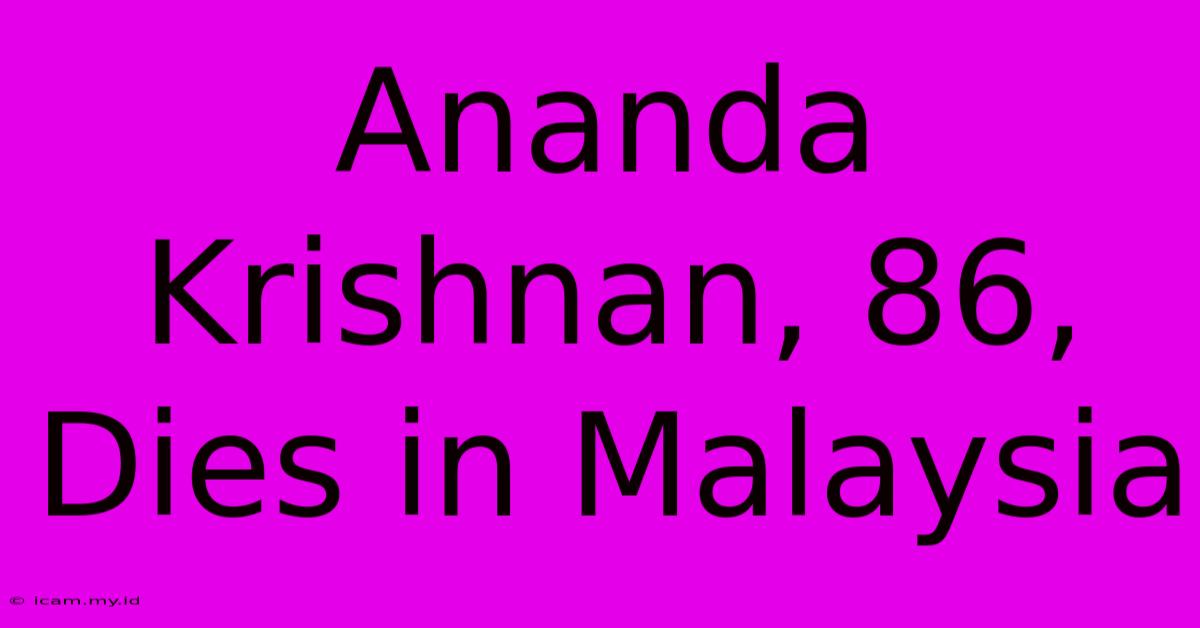 Ananda Krishnan, 86, Dies In Malaysia