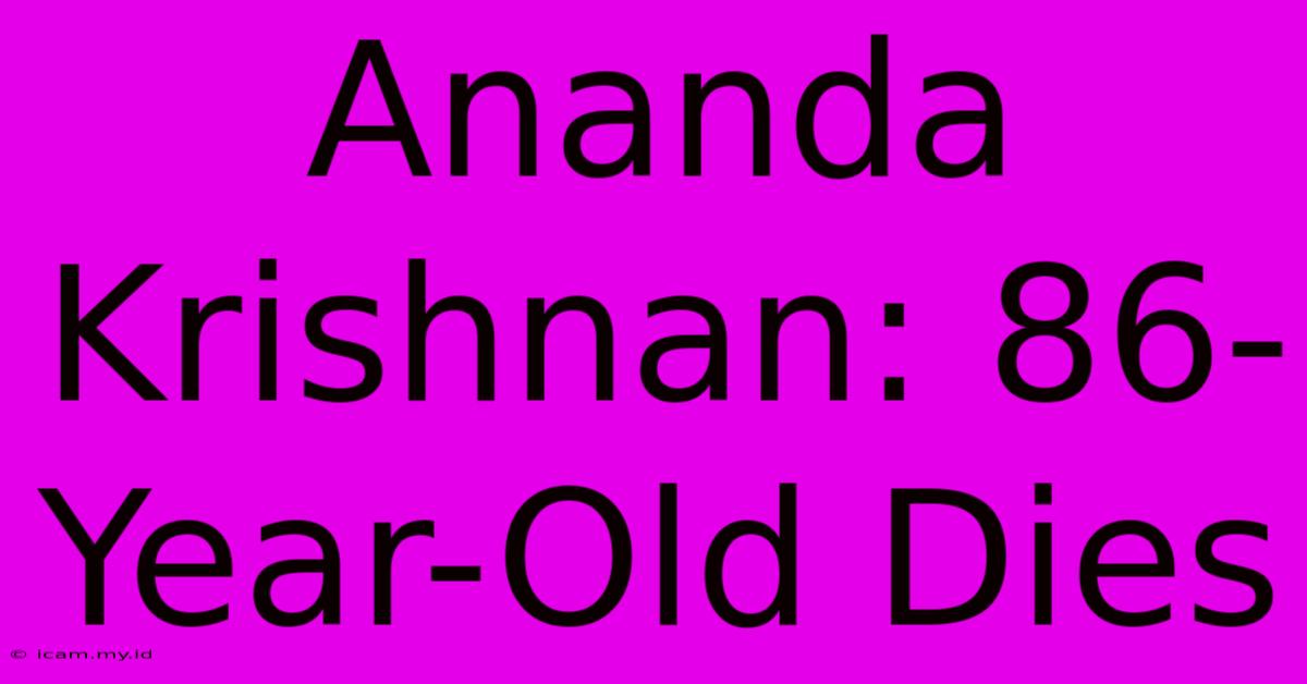 Ananda Krishnan: 86-Year-Old Dies