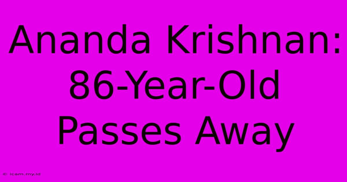 Ananda Krishnan: 86-Year-Old Passes Away