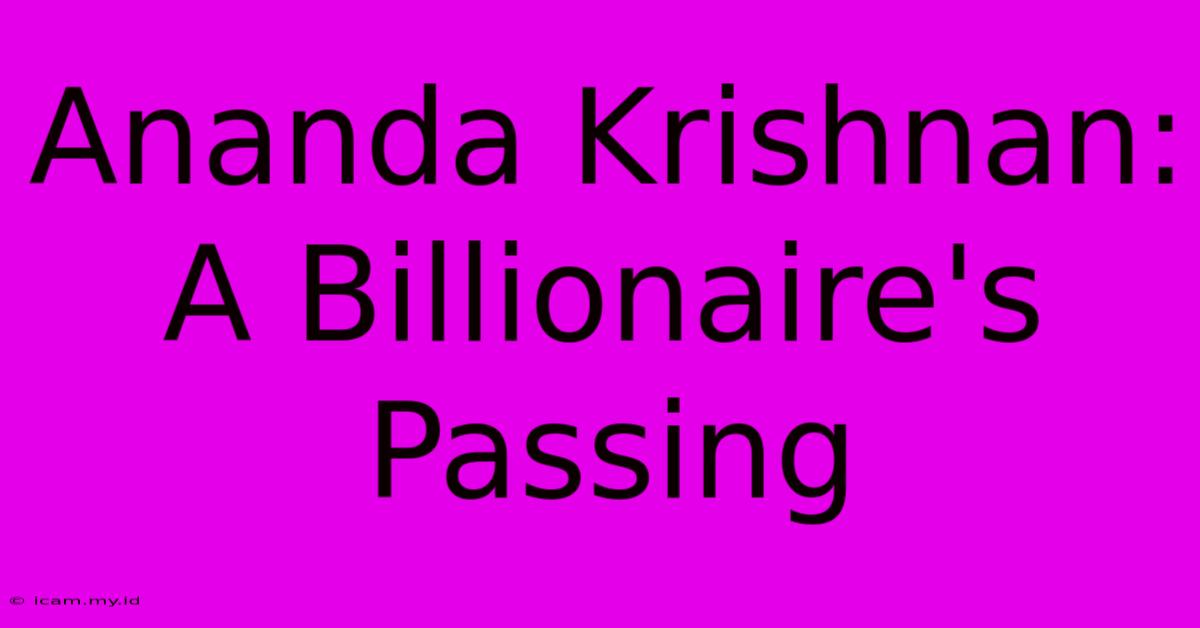 Ananda Krishnan: A Billionaire's Passing