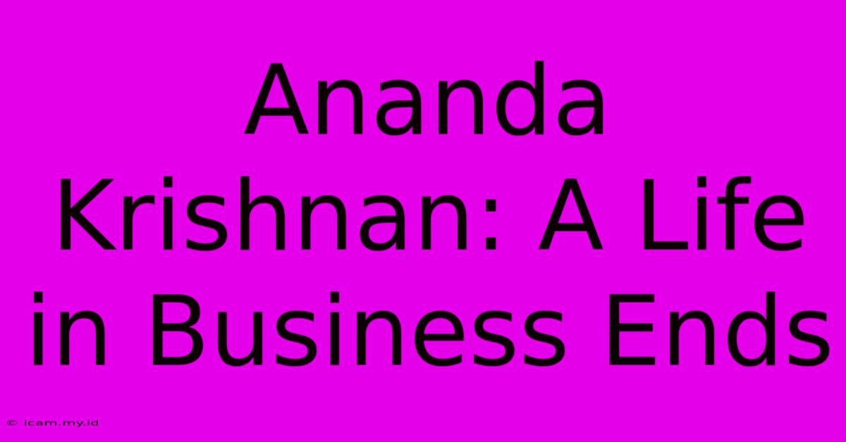 Ananda Krishnan: A Life In Business Ends