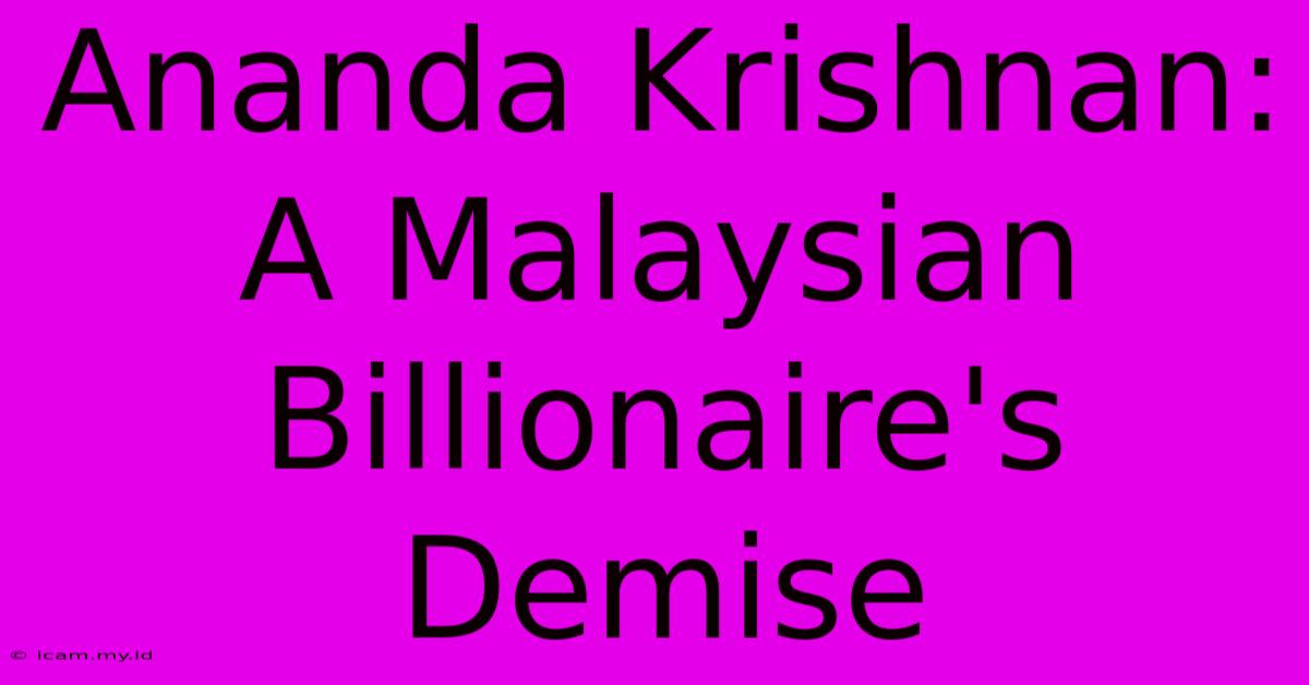 Ananda Krishnan: A Malaysian Billionaire's Demise