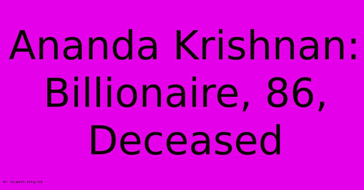 Ananda Krishnan: Billionaire, 86, Deceased