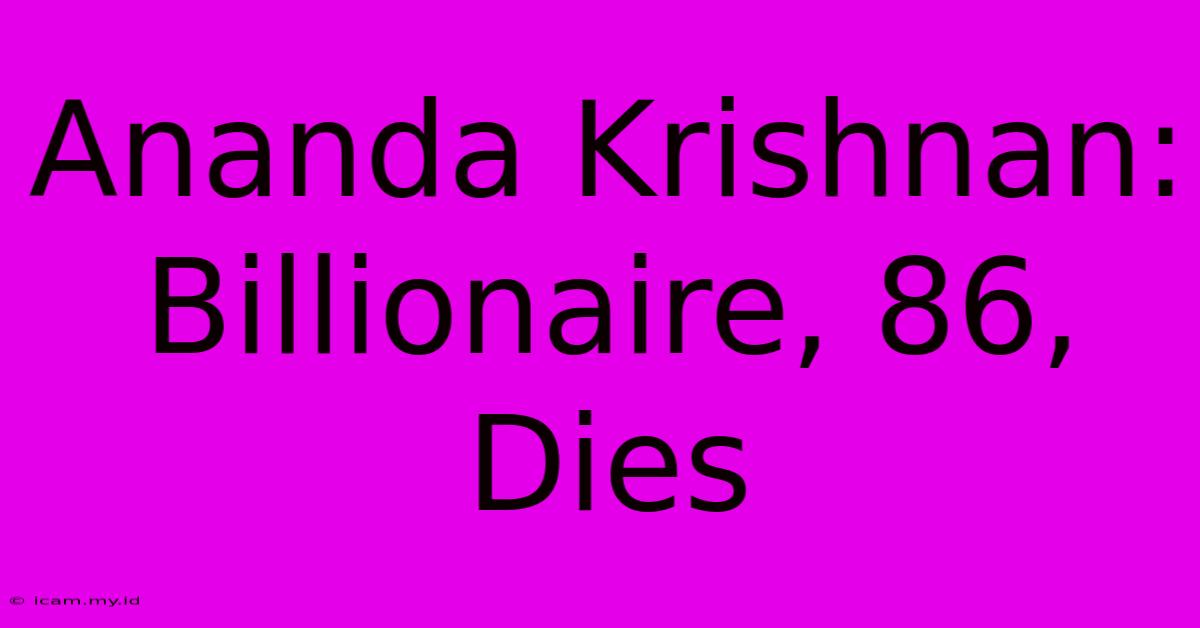 Ananda Krishnan: Billionaire, 86, Dies