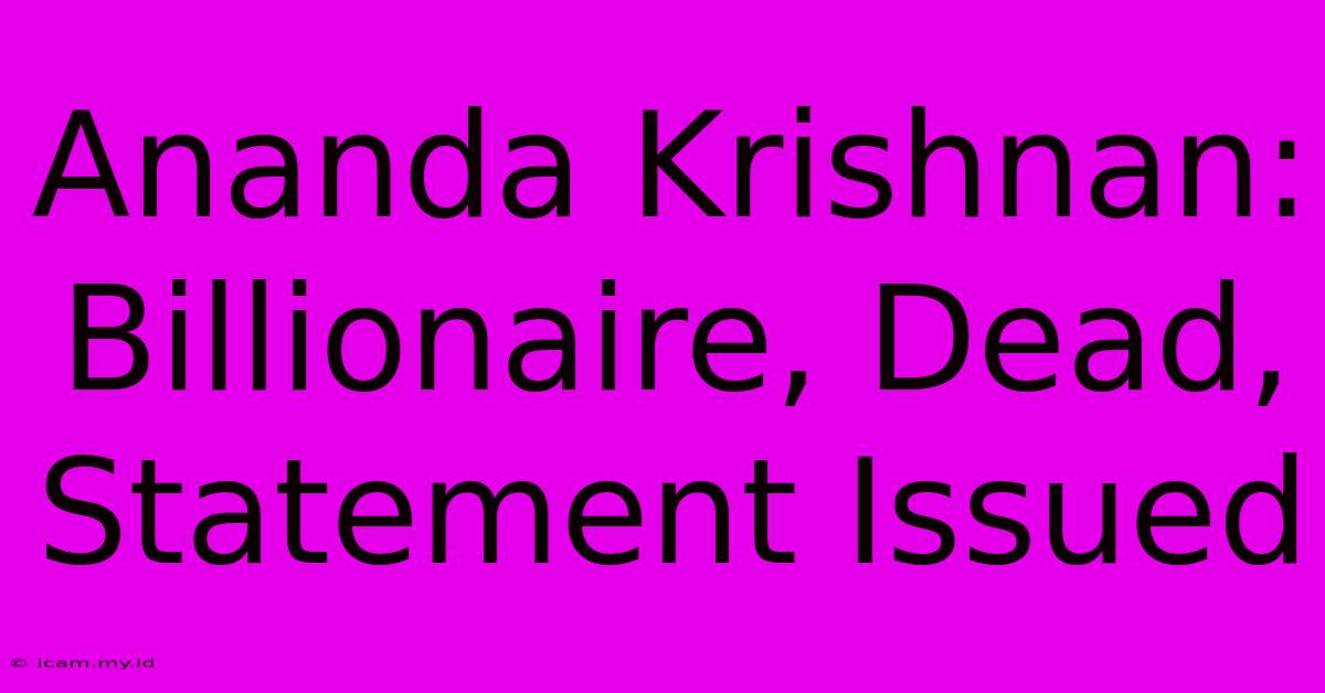 Ananda Krishnan: Billionaire, Dead, Statement Issued