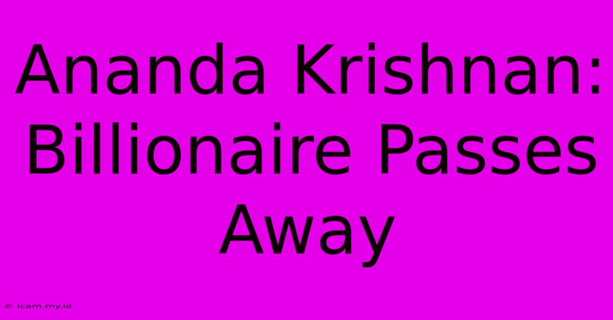 Ananda Krishnan: Billionaire Passes Away