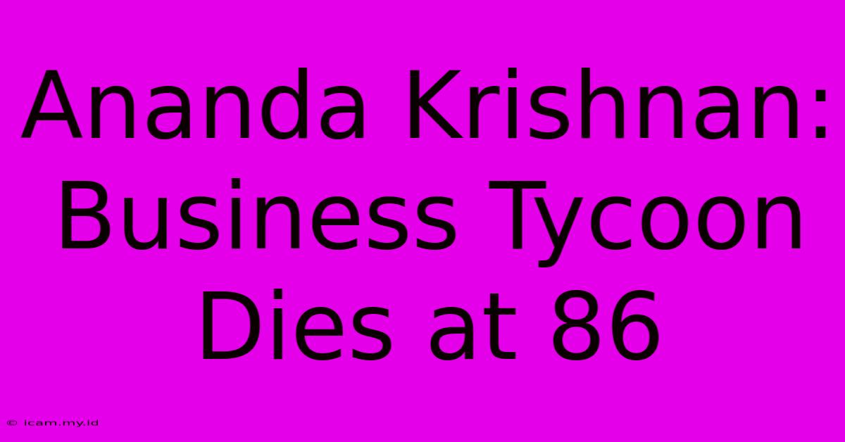 Ananda Krishnan: Business Tycoon Dies At 86