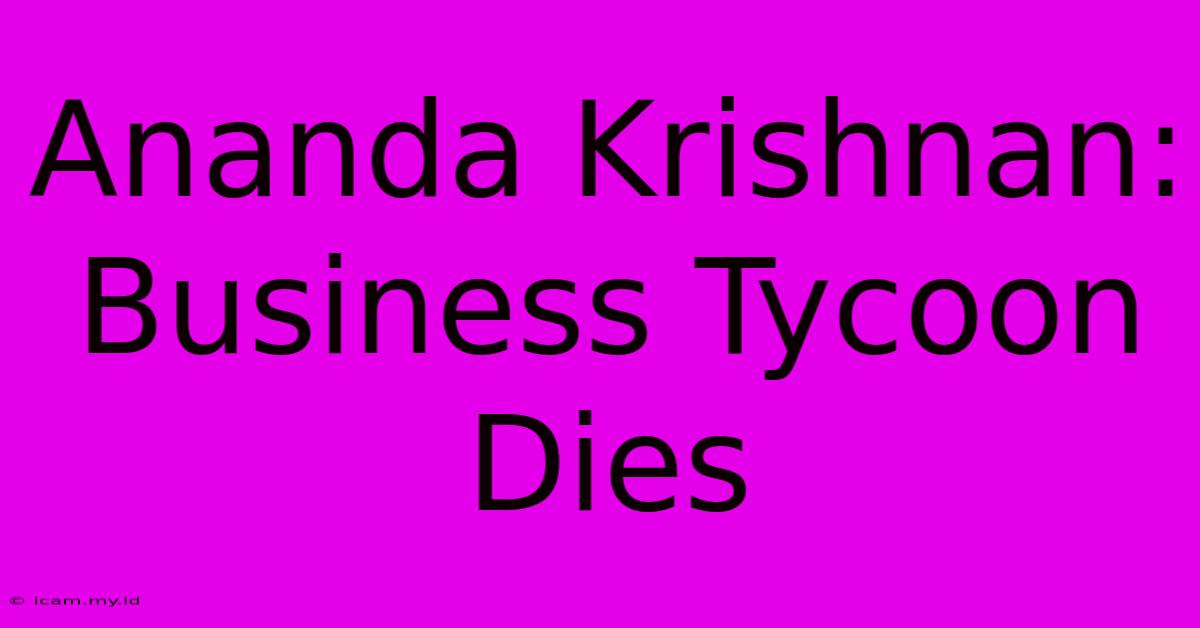 Ananda Krishnan: Business Tycoon Dies