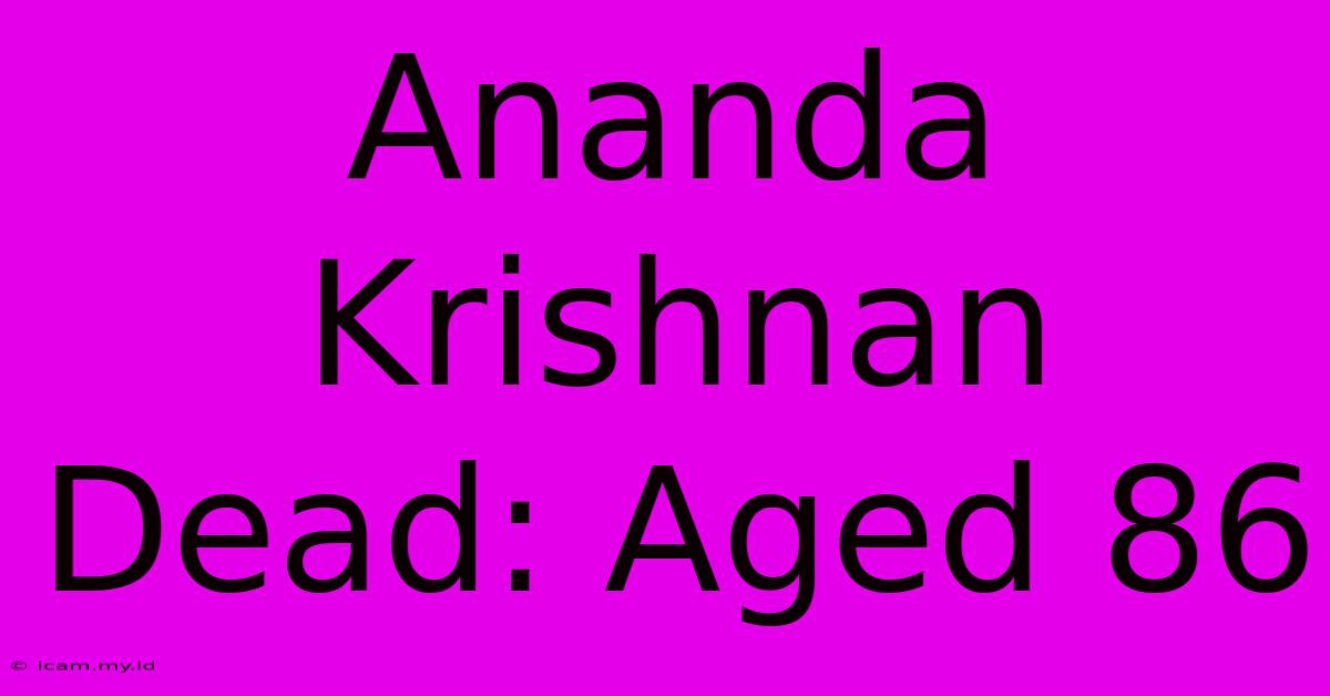 Ananda Krishnan Dead: Aged 86