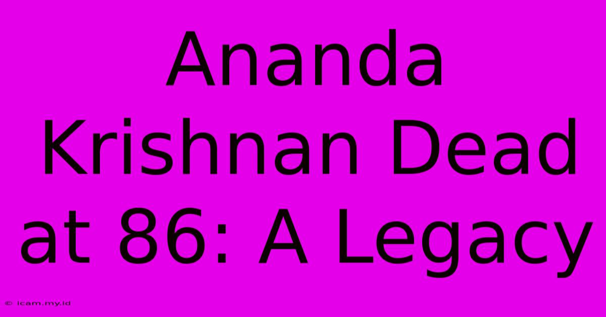 Ananda Krishnan Dead At 86: A Legacy