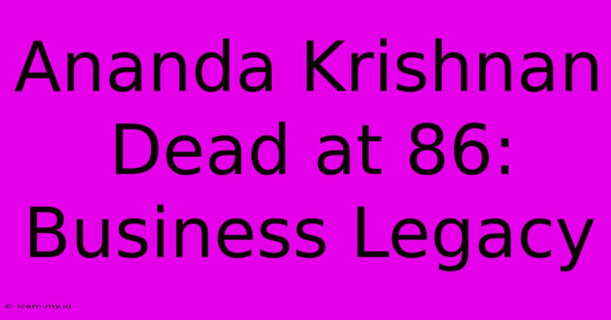 Ananda Krishnan Dead At 86: Business Legacy