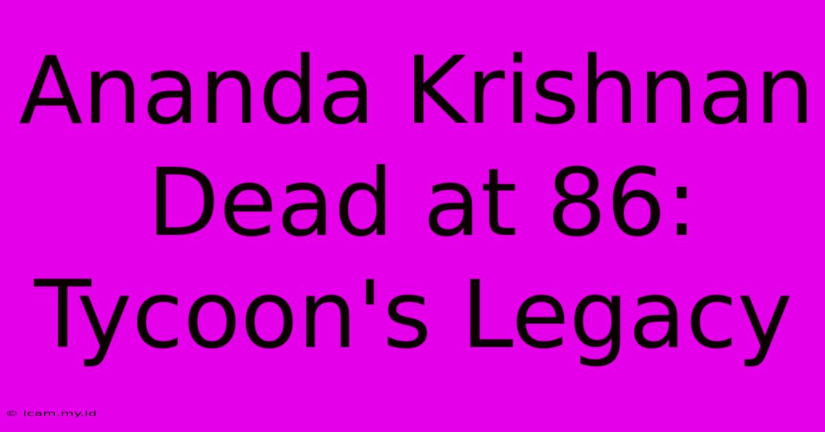 Ananda Krishnan Dead At 86: Tycoon's Legacy