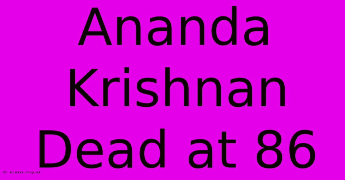 Ananda Krishnan Dead At 86