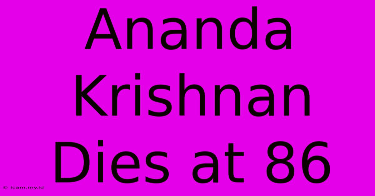 Ananda Krishnan Dies At 86