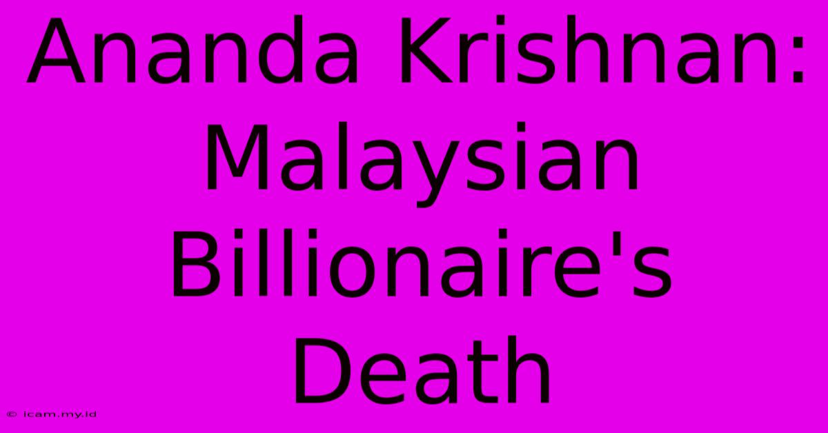 Ananda Krishnan: Malaysian Billionaire's Death