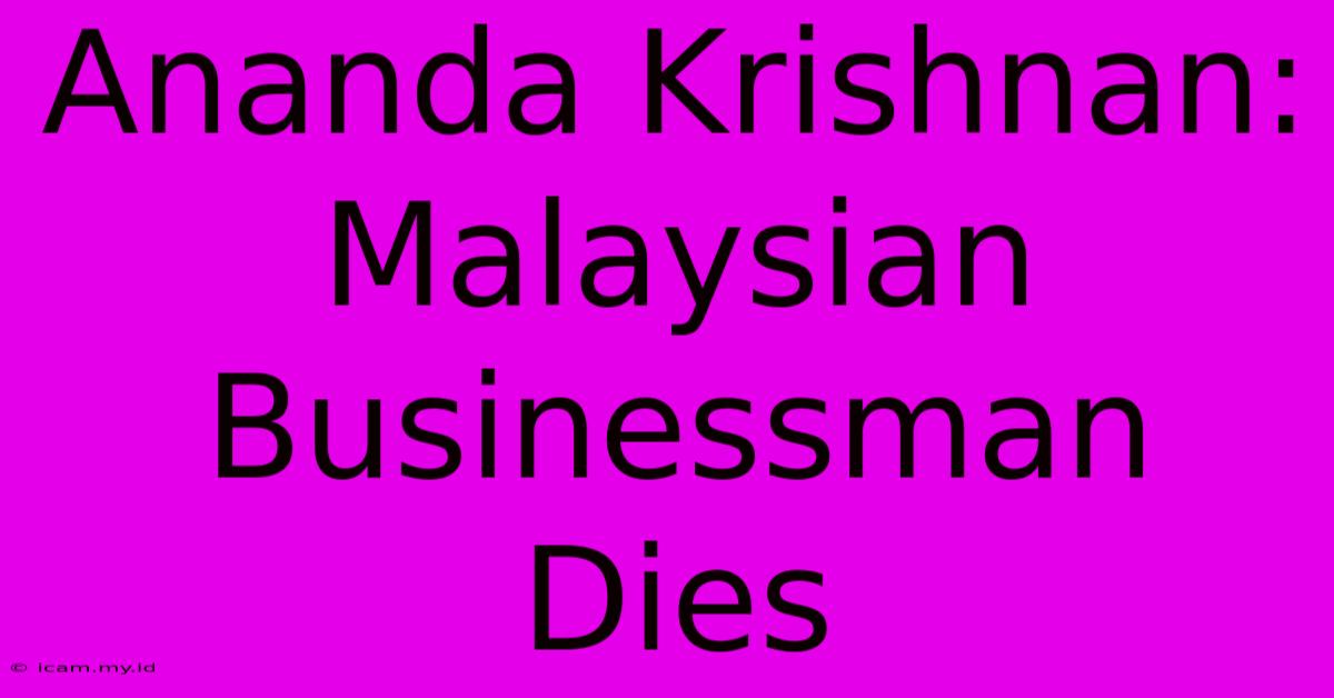 Ananda Krishnan: Malaysian Businessman Dies