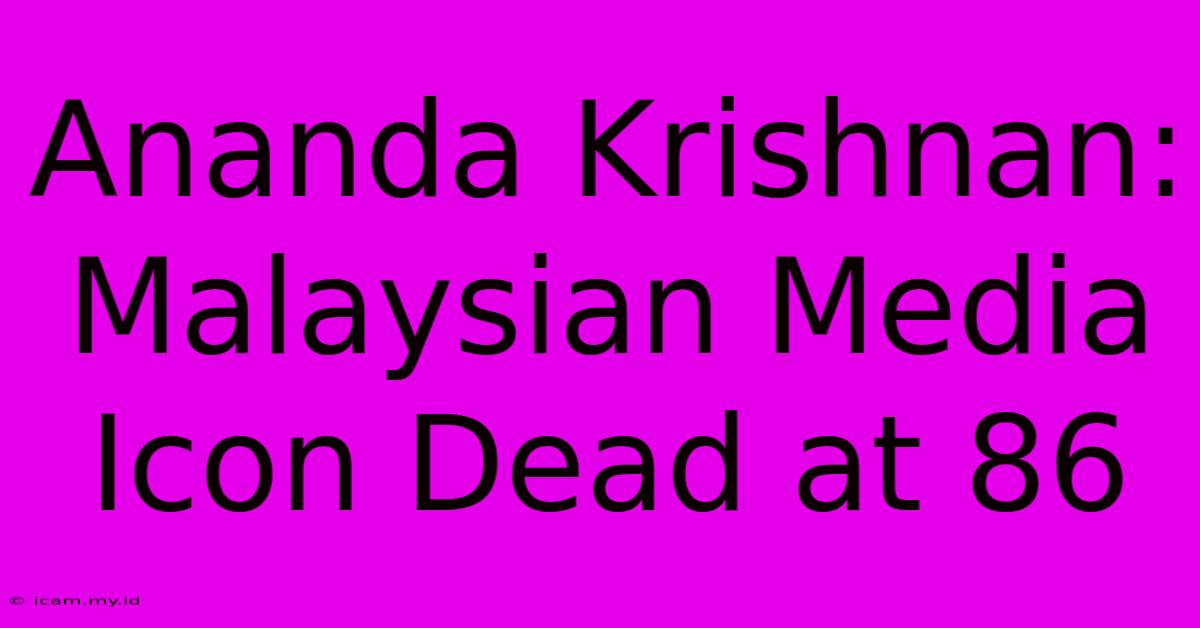 Ananda Krishnan: Malaysian Media Icon Dead At 86