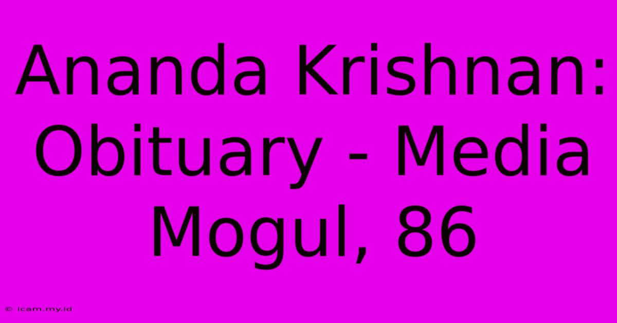 Ananda Krishnan: Obituary - Media Mogul, 86