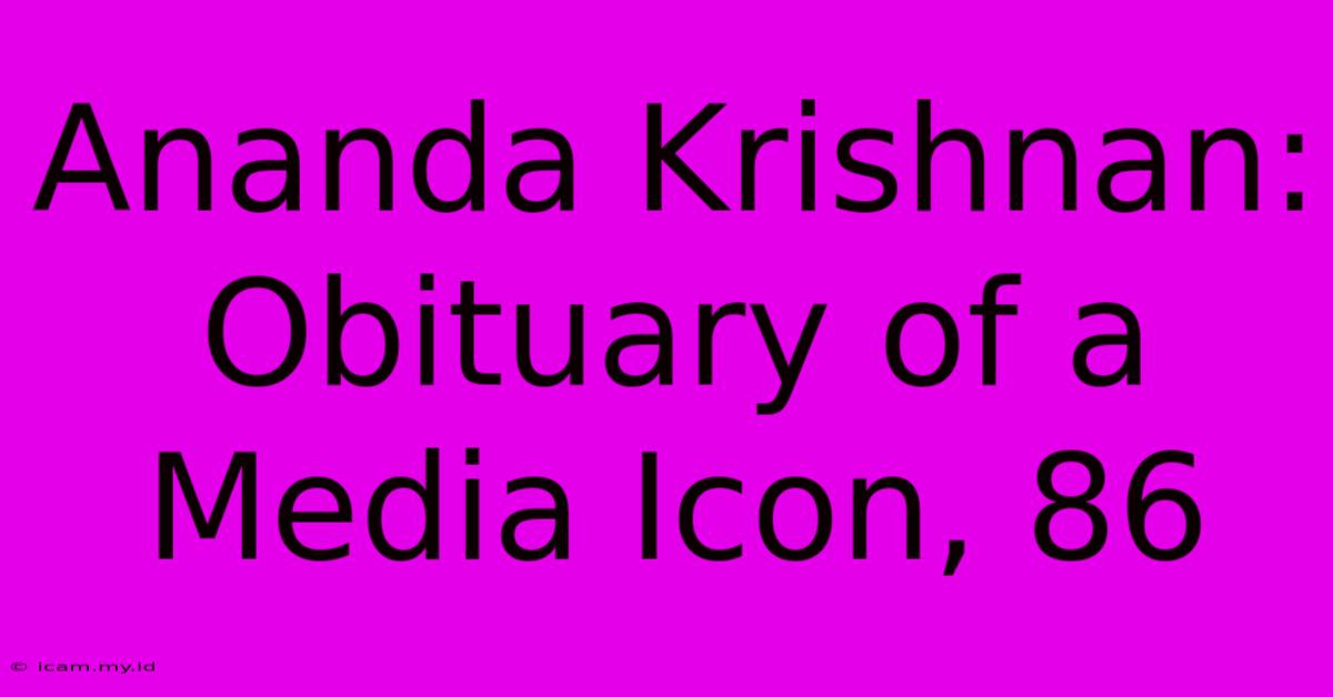 Ananda Krishnan: Obituary Of A Media Icon, 86