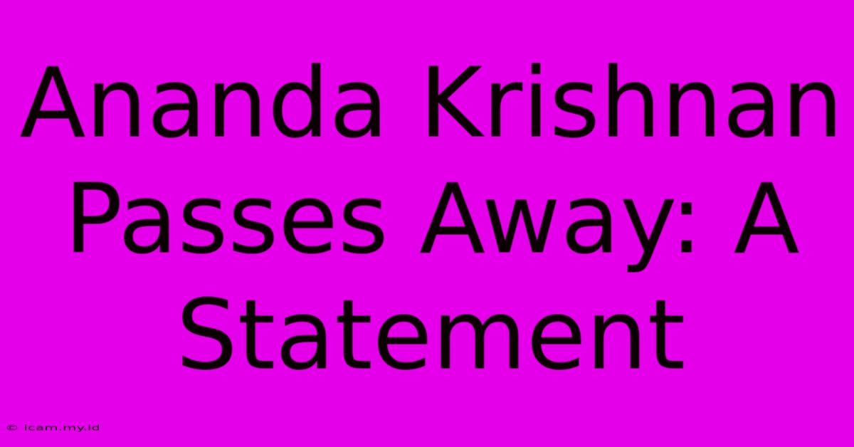 Ananda Krishnan Passes Away: A Statement