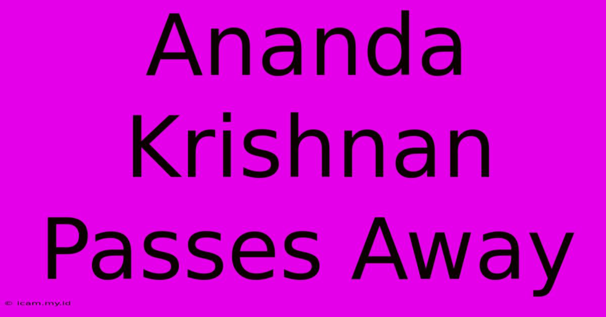 Ananda Krishnan Passes Away