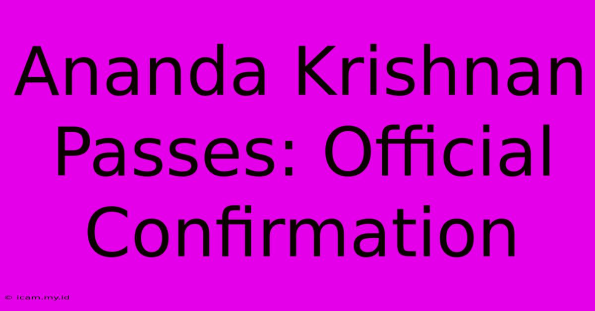 Ananda Krishnan Passes: Official Confirmation