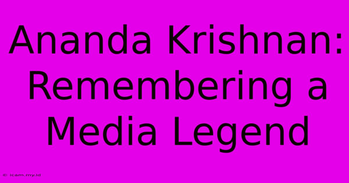 Ananda Krishnan: Remembering A Media Legend