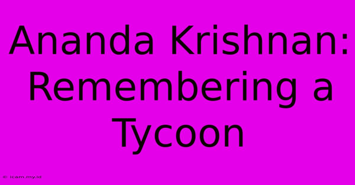 Ananda Krishnan: Remembering A Tycoon