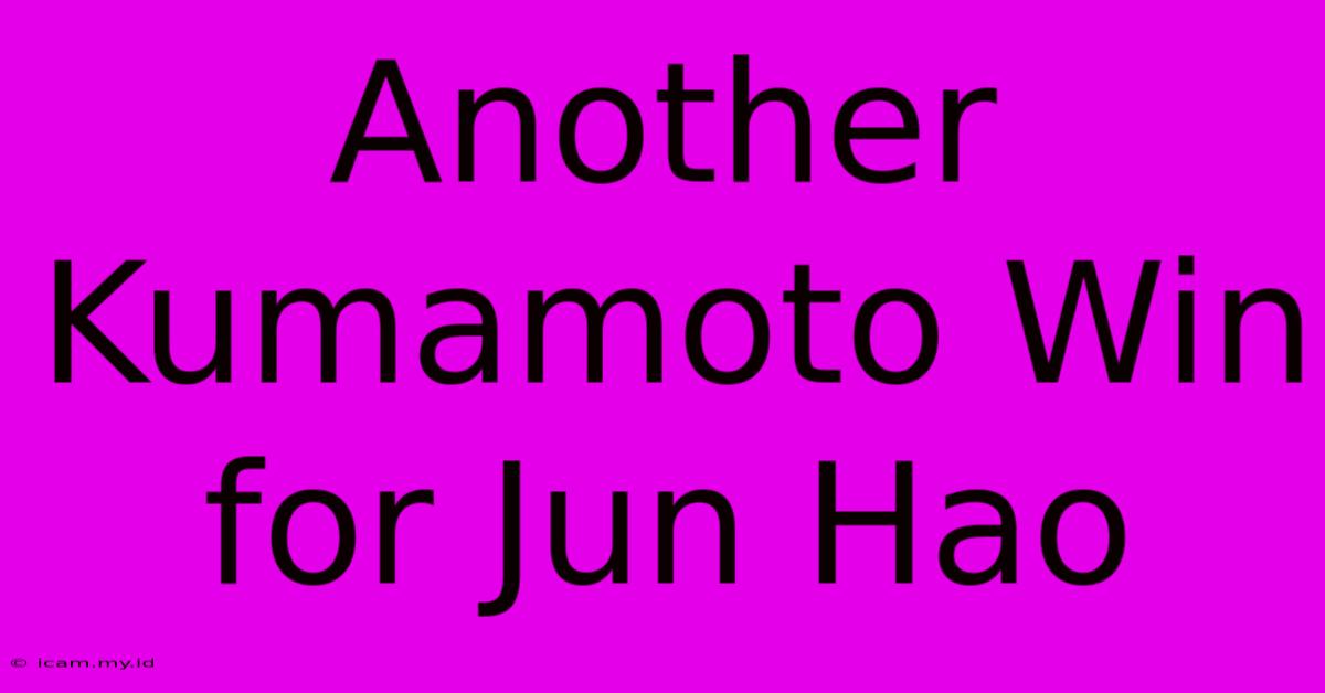 Another Kumamoto Win For Jun Hao