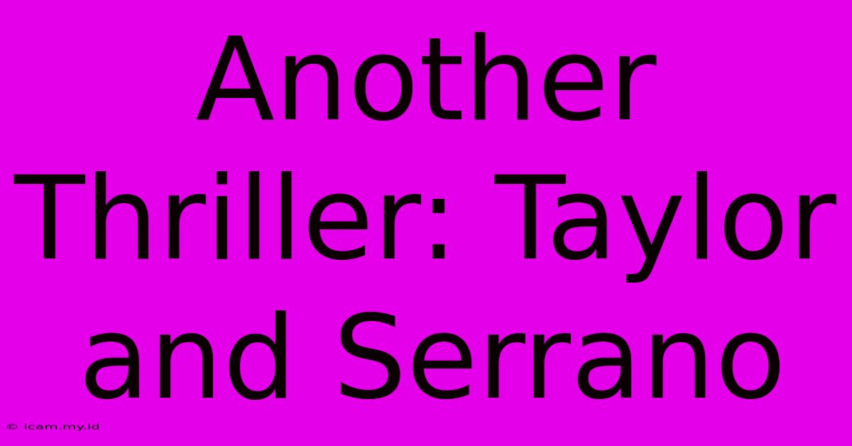 Another Thriller: Taylor And Serrano