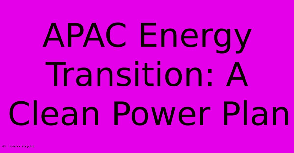 APAC Energy Transition: A Clean Power Plan