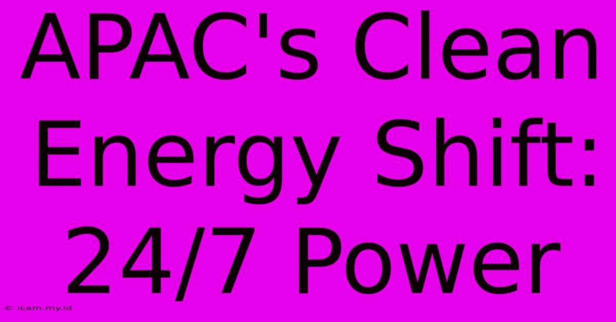 APAC's Clean Energy Shift: 24/7 Power