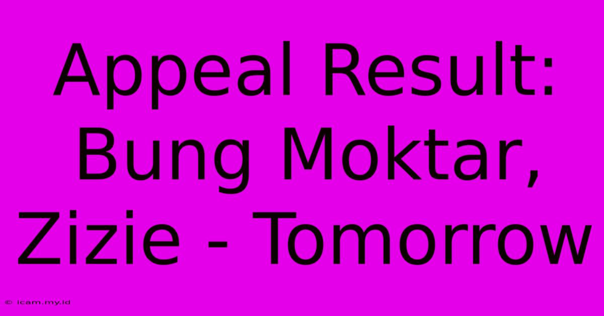 Appeal Result: Bung Moktar, Zizie - Tomorrow