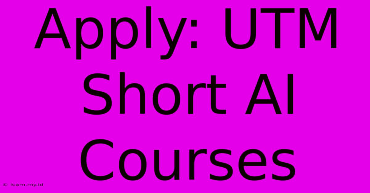 Apply: UTM Short AI Courses