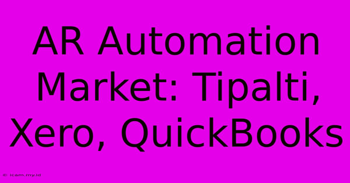 AR Automation Market: Tipalti, Xero, QuickBooks