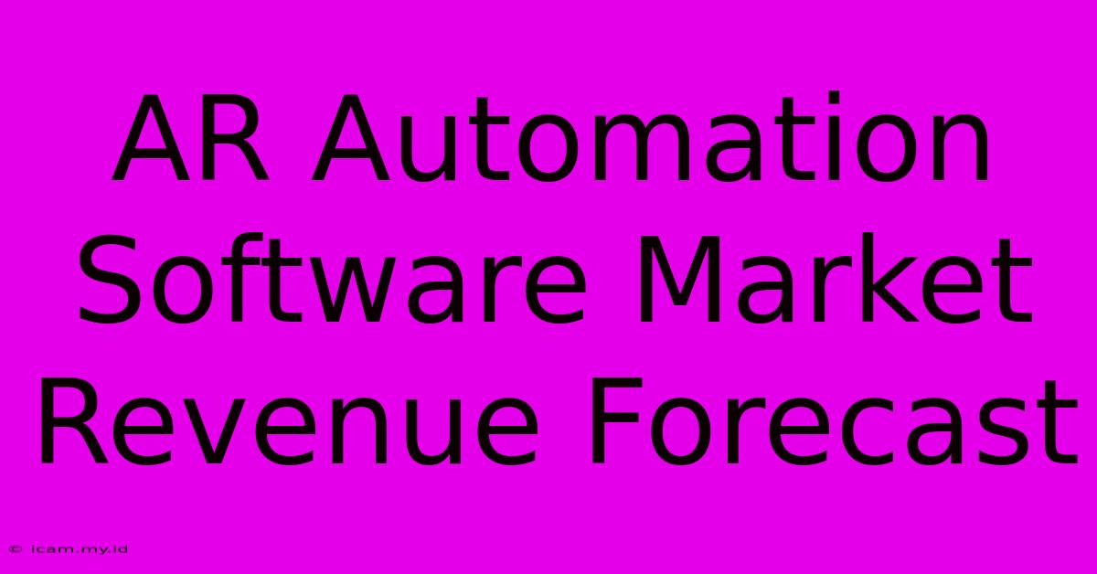 AR Automation Software Market Revenue Forecast