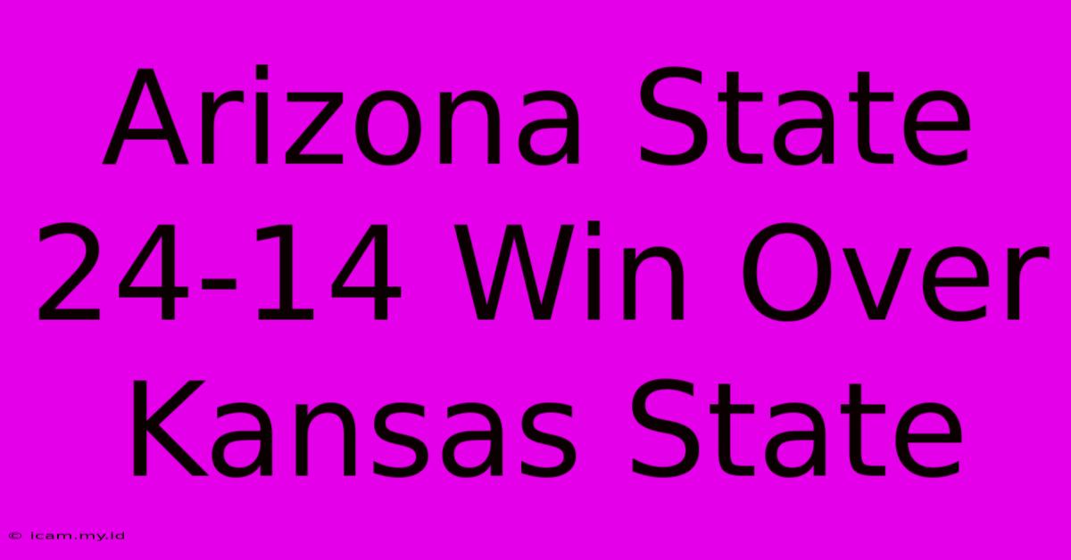 Arizona State 24-14 Win Over Kansas State