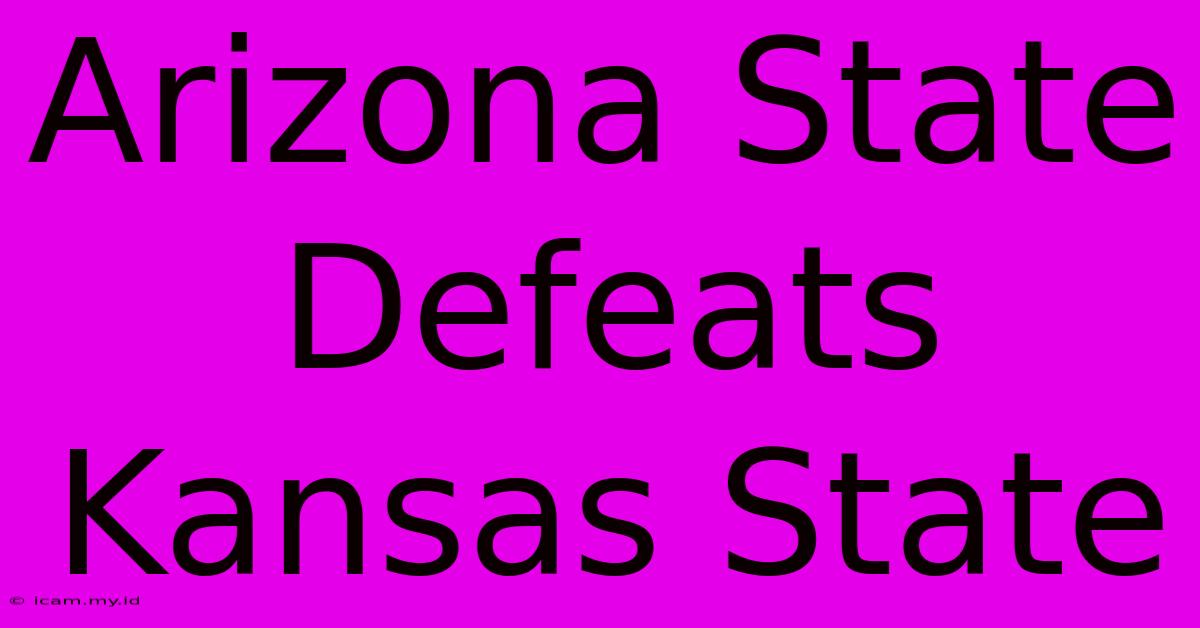 Arizona State Defeats Kansas State